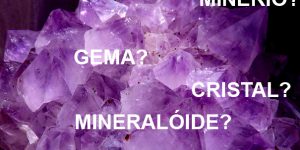 Mineral, Minério, Mineralóide, Cristal, Gema e Rocha